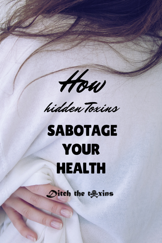 How Hidden Toxins Sabotoage Your Health