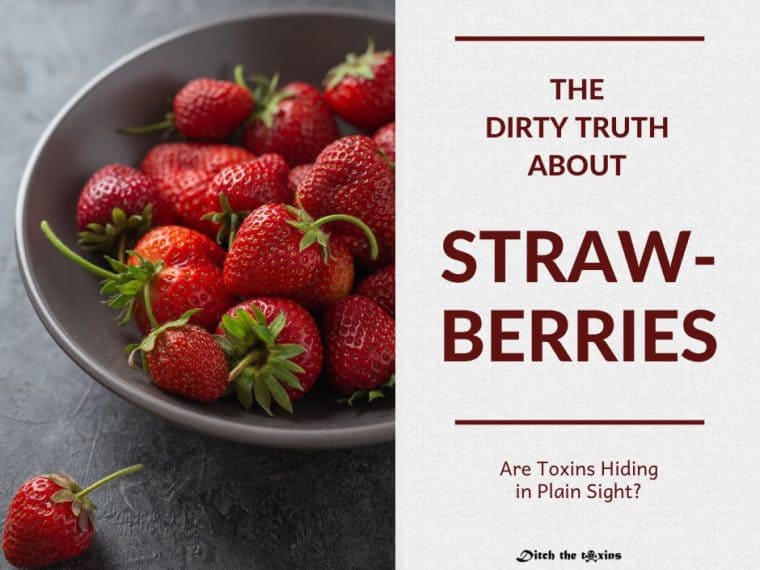 Bowl of strawberries. Are toxins hiding in plain sight?